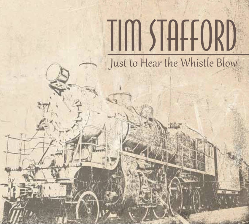 Tim Stafford - Just To Hear The Whistle Blow